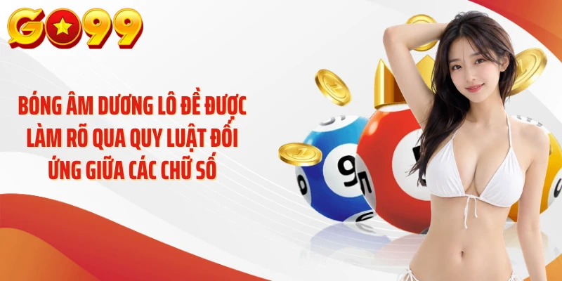 Bóng Âm Dương Lô Đề: Bí Mật Phía Sau Những Cặp Số 2 Bóng âm dương lô đề được làm rõ qua quy luật đối ứng giữa các chữ số