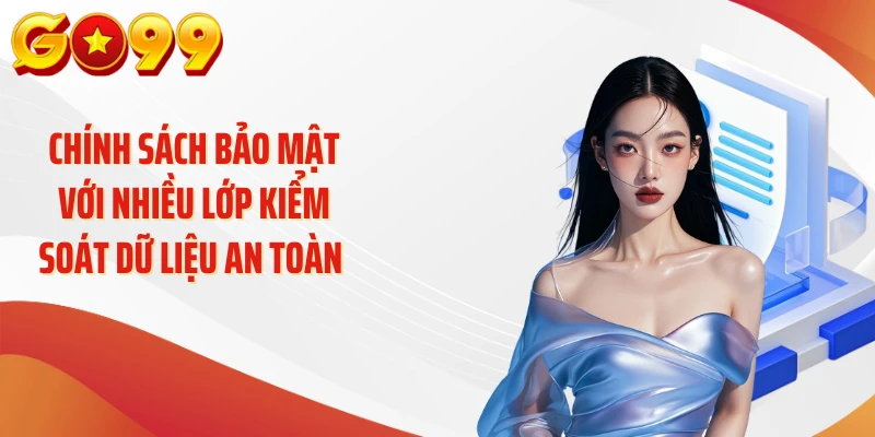 Chính sách bảo mật GO99 - Lá Chắn Vững Chắc Cho Dữ Liệu 2 Chính sách bảo mật với nhiều lớp kiểm soát dữ liệu an toàn