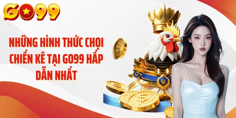 Đá Gà Go99 - Bước Vào Thế Giới Chiến Kê Đầy Kịch Tính 2 Những hình thức chọi chiến kê tại Go99 hấp dẫn nhất