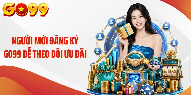 Đăng Ký Go99 - 1 Phút Tìm Hiểu Quy Trình Tạo Tài Khoản 2 Người mới đăng ký Go99 dễ theo dõi ưu đãi