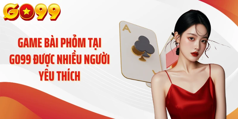 Game Bài Go99 – Khám Phá Những Lá Bài “Biết Kể Chuyện” 3 Game bài phỏm tại GO99 được nhiều người yêu thích