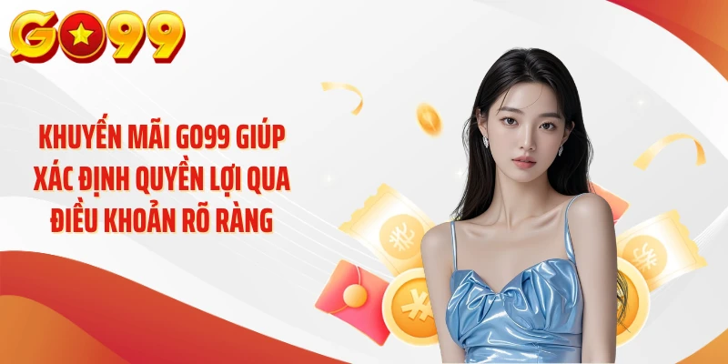 Khuyến Mãi GO99 - Săn Ưu Đãi Khủng, Nhận Quà Cực Chất 3 Khuyến mãi GO99 giúp xác định quyền lợi qua điều khoản rõ ràng