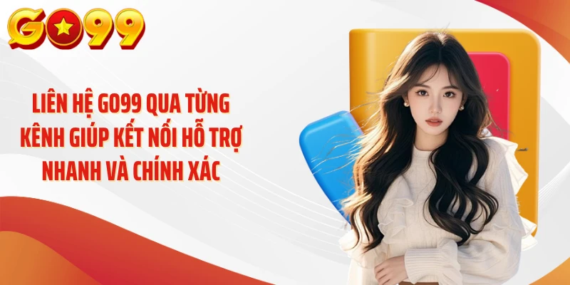 Liên Hệ GO99 - Kết Nối Hỗ Trợ Nhanh, Giải Đáp Tận Tâm 2 Liên hệ GO99 qua từng kênh giúp kết nối hỗ trợ nhanh và chính xác
