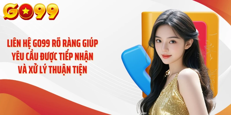 Liên Hệ GO99 - Kết Nối Hỗ Trợ Nhanh, Giải Đáp Tận Tâm 1 Liên hệ GO99 rõ ràng giúp yêu cầu được tiếp nhận và xử lý thuận tiện