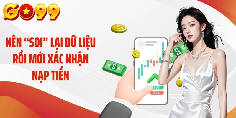 Nạp Tiền Go99 – “Mở Khóa” Thiên Đường Giải Trí Online 3 Nên “soi” lại dữ liệu rồi mới xác nhận nạp tiền