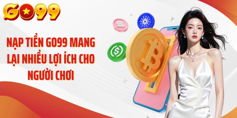 Nạp Tiền Go99 – “Mở Khóa” Thiên Đường Giải Trí Online 2 Nạp tiền Go99 mang lại nhiều lợi ích cho người chơi