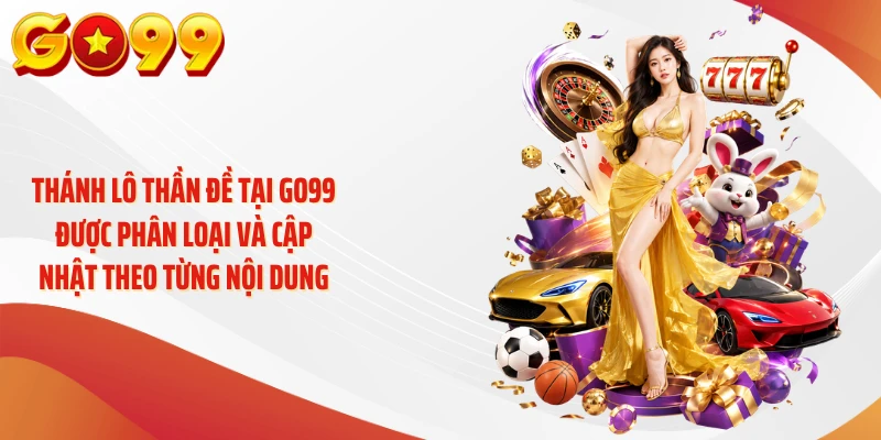 Thánh Lô Thần Đề GO99: Số Mới Và Kết Quả Theo Kỳ 4 Thánh lô thần đề tại GO99 được phân loại và cập nhật theo từng nội dung
